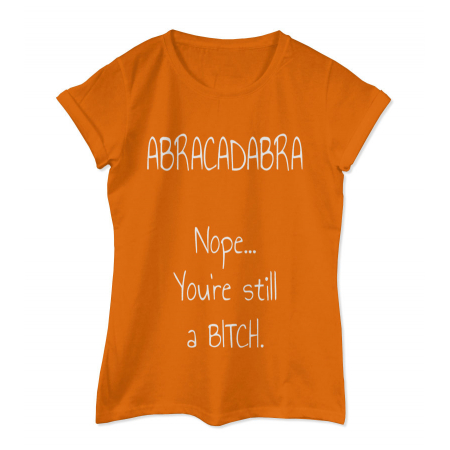 Koszulka damska Abracadabra Nope... You're still a bitch