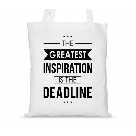Torba bawełniana the greatest inspiration is the deadline