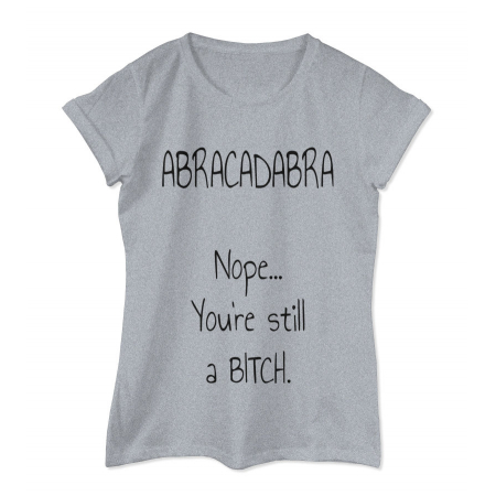 Koszulka damska Abracadabra Nope... You're still a bitch